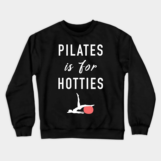 Pilates Is For Hotties Crewneck Sweatshirt by funkyteesfunny